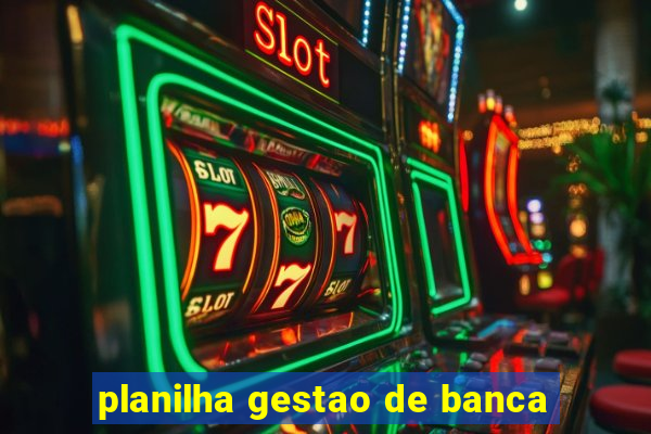 planilha gestao de banca